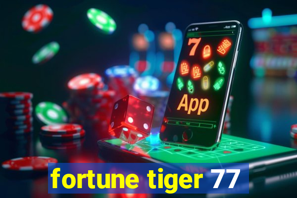 fortune tiger 77